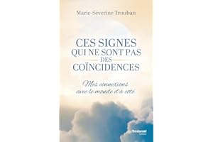 Ces signes qui ne sont pas des coïncidences - Mes connexions avec le monde d'à-côté