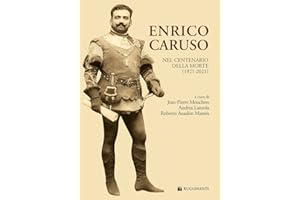 Enrico Caruso nel centenario della morte (1921-2021) (Monografie e storia musicale)