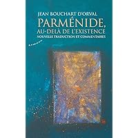Parménide, au-delà de l'existence - Nouvelle traduction et commentaires