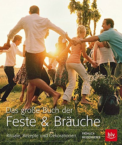Download Das große Buch der Feste & Bräuche: Rituale, Rezepte und Dekorationen