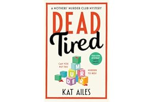 Dead Tired: 'Cosy crime at its finest!' - Janice Hallett (A Mothers' Murder Club Mystery)