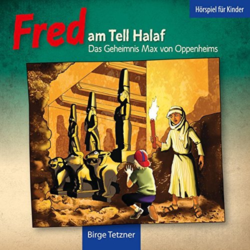 Fred am Tell Halaf: Das Geheimnis Max von Oppenheims (Fred. Archäologische Abenteuer)