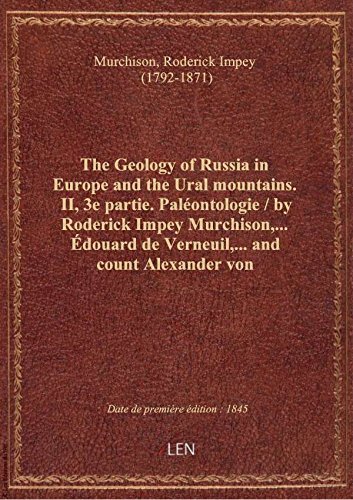 The Geology of Russia in Europe and the Ural mountains. II, 3e partie. Paléontologie / by Roderick en ligne