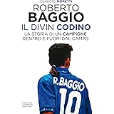 Roberto Baggio. Il Divin Codino