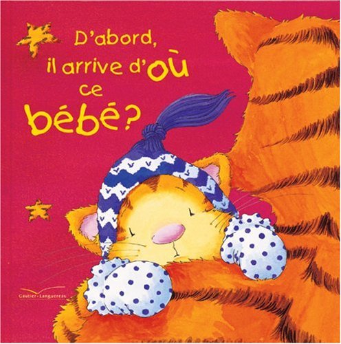 couverture de : D'abord, il arrive d'o&ugrave; ce b&eacute;b&eacute; ?