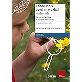 Laboratori con i materiali naturali. Percorsi e attività in sezione e all'aperto. Scuola dell’infanzia