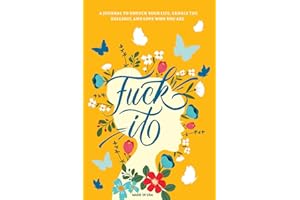 Fuck It: A Guided Self-Love and Gratitude Journal for Women to Unfuck Your Life, Exhale the Bullshit, and Love Who You Are