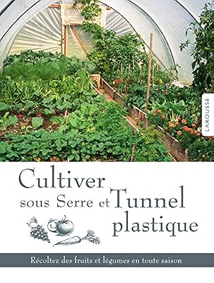 Larousse cultiver sous serre et tunnel plastique
