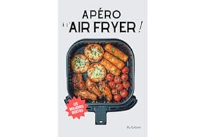 Les meilleures recettes d'apéro au AIR FRYER en français: le livre essentiel en cuisine pour des apéritifs dinatoires faciles !