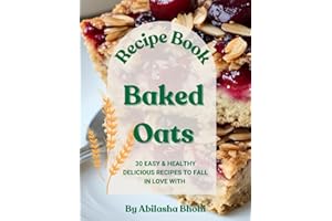 Baked Oats: 30 EASY & HEALTHY DELICIOUS RECIPES TO FALL IN LOVE WITH