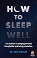 How to Sleep Well: The Science of Sleeping Smarter, Living Better and Being Productive