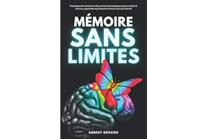 MÉMOIRE SANS LIMITES: Techniques de mémoire et d’exercices mnémoniques pour réveiller le cerveau, apprendre rapidement et devenir plus productifs