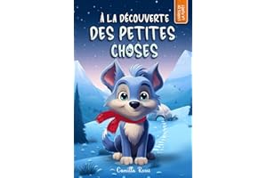 À la découverte des petites choses: Un livre illustré pour enfants - De 3 à 7 ans (Les Aventures du Petit Loup Bleu)