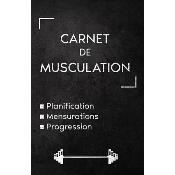 Carnet D'entraînement Pour L'haltérophilie, La Musculation : Carnet De Bord De La Musculation: Journal De Bord Pour Le Suivi De Votre Entraînement ... De Gymnastique Pour Les Hommes Et Les