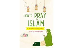 How to Pray in Islam - For Girls & Women: An illustrated and complete guide on everything you need to know about Salat | Perfect for new converts and ... book (Islamic Books for Kids and Beginners)