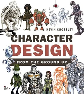 Character Design From The Ground Up English Edition Ebook Crossley Kevin Amazon De Kindle Shop
