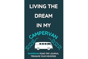 Living The Dream In My Camper Van - A Camper Van Road Trip Travel Journal With a Fun Cover: - A Funny Novelty Christmas / Birthday Gift / Present For Anyone With A Camper Van