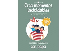 CREA MOMENTOS INOLVIDABLES: 100 retos para hacer con papá: Idea Regalo Original fortalecer el vínculo con sus hijos: Día del