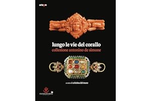 Lungo le vie del corallo. Collezione Antonino de Simone. Ediz. illustrata