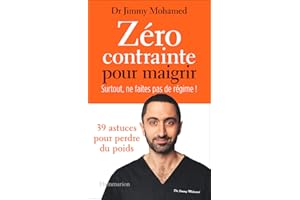 Zéro contrainte pour maigrir: Surtout, ne faites pas de régime !