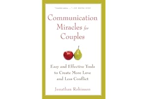 Communication Miracles for Couples: Easy and Effective Tools to Create More Love and Less Conflict