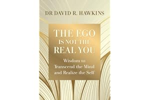 The Ego Is Not the Real You: Wisdom to Transcend the Mind and Realize the Self