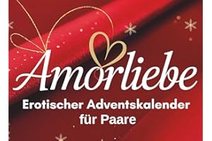 Amorliebe – Erotischer Adventskalender für Paare: 24 aufregende Aufgaben für mehr Leidenschaft, Nähe und Sinnlichkeit in der Vorweihnachtszeit, ideal für Verliebte