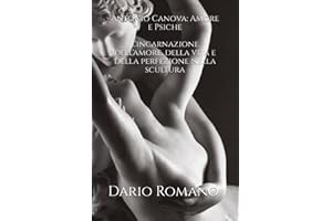 Antonio Canova: Amore e Psiche: L'incarnazione dell'amore, della vita e della perfezione nella scultura