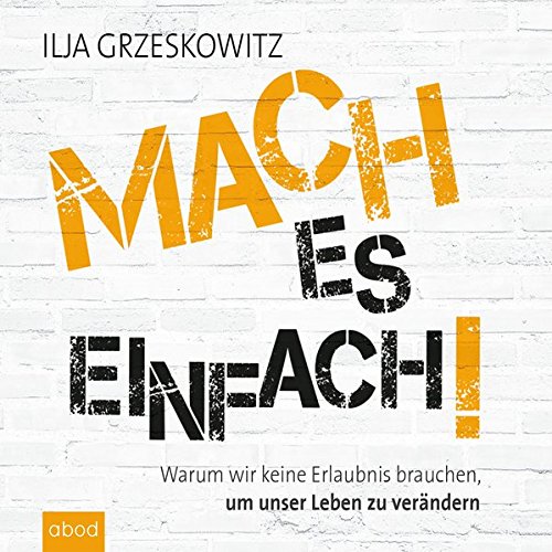 Download Mach es einfach!: Warum wir keine Erlaubnis brauchen, um unser Leben zu verändern (Dein Erfolg) Download Mach es einfach!: Warum wir keine Erlaubnis brauchen, um unser Leben zu verändern (Dein Erfolg)