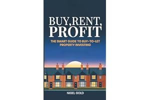 BUY, RENT, PROFIT: The Smart Guide to Buy-to-Let Property Investing