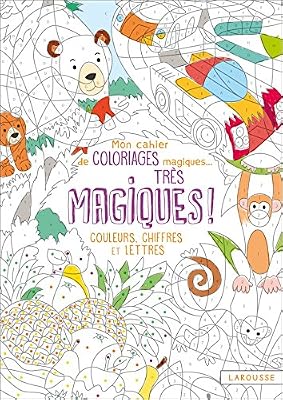 Larousse Mon cahier de coloriages magiques très magiques - Couleurs, chiffres et lettres