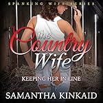 The Country Wife: Keeping Her in Line (Spanking Wife Series)