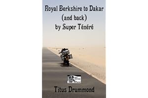 Royal Berkshire to Dakar (and back) by Super Ténéré: 9,000 miles in 41 days (France, Spain, Morocco, Western Sahara, Mauritania, Senegal – and back)