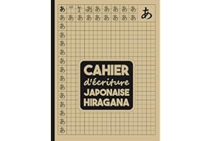 Cahier d'écriture Japonaise Hiragana: 110 Pages pour Maîtriser les Hiragana et les Katakana Japonais | Apprendre le Japonais, Affinez Votre Calligraphie et Domptez l'Écriture Kana.