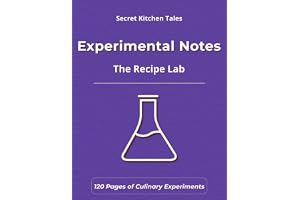 Experimental Notes: A Culinary Experiment Journal for Flavor Testing, Recipe Development & Innovation — Includes Pairing Guid