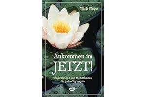Ankommen im Jetzt!: Inspirationen und Meditationen für jeden Tag im Jahr