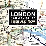 The London Railway Atlas: Then and Now