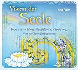 Vision der Seele: Lebenssinn - Erfolg - Begeisterung - Seelenweg - Vier geführte Meditationen by 