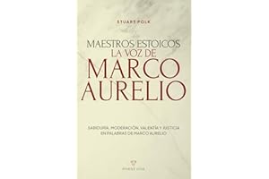Maestros Estoicos. La Voz de Marco Aurelio: Reflexiones del Emperador Romano con Explicaciones para Comprender el Estoicismo y Aplicar su Sabiduría en la Vida Diaria