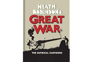 Heath Robinson′s Great War: The Satirical Cartoons
