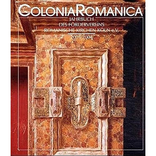 Colonia Romanica XVIII/XIX 2003/2004: Die Ausstattung der Kölner Kirchen in Renaissance und Barock 1550 bis 1800, Band 2 Colonia Romanica XVIII/XIX 2003/2004: Die Ausstattung der Kölner Kirchen in Renaissance und Barock 1550 bis 1800, Band 2