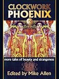 Image de Clockwork Phoenix 2: More Tales of Beauty and Strangeness (English Edition)