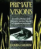 Image de Primate Visions: Gender, Race, and Nature in the World of Modern Scien