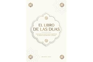 El Libro de las Duas para una vida de musulmán devoto: Oraciones auténticas de súplica y agradecimiento para todas las situaciones de la vida - Duas ... la protección y el éxito (Libros Islam)