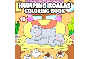 Humping Koalas: A Parodic Comfy and Cute Coloring Pages with Cozy Make Love Scenes of Cute Characters in Hygge Vibes for Teens and Adults, but Not for Kids
