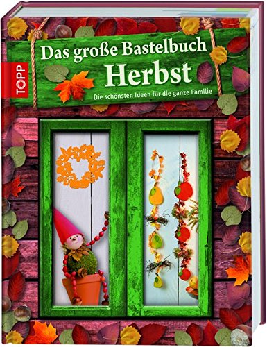 Download Das große Bastelbuch Herbst: Herbstliches Bastelvergnügen für die ganze Familie Download Das große Bastelbuch Herbst: Herbstliches Bastelvergnügen für die ganze Familie