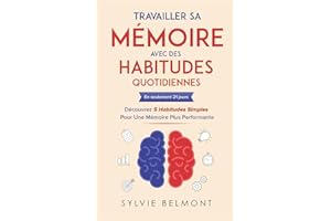 Travailler sa Mémoire avec des Habitudes Quotidiennes: En seulement 21 jours découvrez 5 Habitudes Simples pour une Mémoire Plus Performante