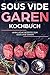 Produktbild Sous Vide Garen: Sous Vide Garen wie ein Profi - Himmlische Sous Vide Rezepte für das heimische Dampfgaren