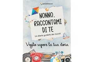 Nonno raccontami di te... voglio sapere la tua storia: Un diario guidato con oltre 180 domande per esplorare, ispirare, riflettere e lasciare un’eredità di vita