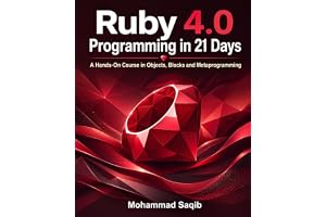 Ruby 4.0 Programming in 21 Days: A Hands-On Course in Objects, Blocks and Metaprogramming